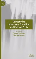 Demystifying Myanmar's Transition and Political Crisis