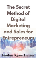 Secret Method of Digital Marketing and Sales for Entrepreneurs