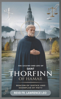 The Legend and Life of Saint Thorfinn of Hamar: Beacon Of Justice And Exemplar Of Piety