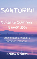 Santorini Guide to Summer Heaven2024: Unveiling the Aegean's Summer Splendor
