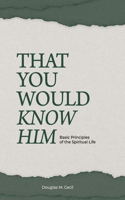 That You Would Know Him