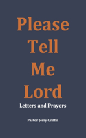 Please Tell Me Lord: Letters and Prayers