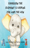 Emmerson the Elephant is Looking for Liam the Lion: Learn the Letters of the Zoo Animals