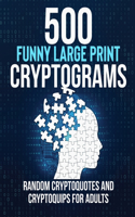 500 Funny Large Print Cryptograms: Random Cryptoquotes and Cryptoquips for Adults