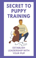 Secret To Puppy Training