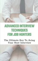 Advanced Interview Techniques For Job Hunters: The Ultimate Key To Acing Your Next Interview: Put Yourself In The Right State Of Mind
