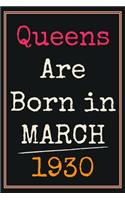 Queens Are Born In March 1930 Notebook: 90th Birthday Gift for grandma Women / Presents For Sister Mommy Friends Perfect Gifts For 90 Years Old of Being Awesome Cute Journal