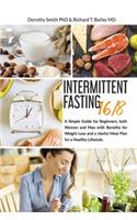 Intermittent Fasting 16/8: A Simple Guide for Beginners, both Women and Man with Benefits for Weight Loss and a Useful Meal Plan for a Healthy Lifestyle.