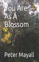 You Are As A Blossom