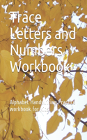 Trace Letters and Numbers Workbook: Alphabet Handwriting Practice workbook for kids