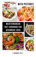 Mediterranean Diet Cookbook for Beginners: With Pictures 2020, Quick, Easy and Healthy Mediterranean Diet Recipes