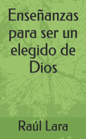 Enseñanzas para ser un elegido de Dios
