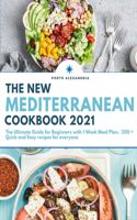 The New Mediterranean Cookbook 2021: The Utimate Guide for Beginners with 1 Week Meal Plan, 200+ Quick and Easy Recipes for Everyone