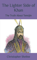 Lighter Side of Khan: The Truth About Temüjin