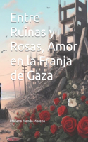 Entre Ruinas y Rosas, Amor en la Franja de Gaza