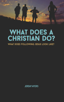 What Does A Christian Do?