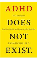 ADHD Does Not Exist: The Truth About Attention Deficit and Hyperactivity Disorder(English)