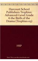 Harcourt School Publishers Trophies: Advanced-Level Grade 6 the Birth of the Drama