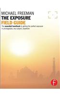 The Exposure Field Guide: The essential handbook to getting the perfect exposure in photography; any subject, anywhere(The Field Guide Series)