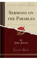 Sermons on the Parables (Classic Reprint)