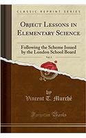 Object Lessons in Elementary Science, Vol. 3: Following the Scheme Issued by the London School Board (Classic Reprint)