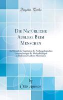 Die Natürliche Auslese Beim Menschen: Auf Grund der Ergebnisse der Anthropologischen Untersuchungen der Wehrp?ichtigen in Baden und Anderer Materialien (Classic Reprint)