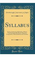 Syllabus: Tuition, Embracing All Studies of Music; Vocal, Instrumental, Theory, Harmony, Composition, Musical History and Acoustics (Classic Reprint)