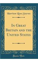 In Great Britain and the United States (Classic Reprint)