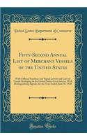 Fifty-Second Annual List of Merchant Vessels of the United States: With Official Numbers and Signal Letters and Lists of Vessels Belonging to the United States Government, with Distinguishing Signals, for the Year E