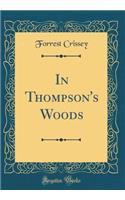 In Thompson's Woods (Classic Reprint)