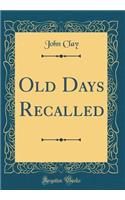 Old Days Recalled (Classic Reprint)