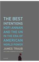 The Best Intentions: Kofi Annan and the UN in the Era of American World Power(English)