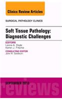 Soft Tissue Pathology: Diagnostic Challenges, an Issue of Surgical Pathology Clinics