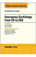 Emergency Cardiology: From ED to CCU, An Issue of Cardiology Clinics