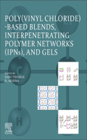 Poly(vinyl Chloride)-Based Blends, Interpenetrating Polymer Networks (Ipns), and Gels