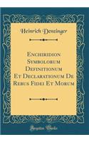 Enchiridion Symbolorum Definitionum Et Declarationum de Rebus Fidei Et Morum (Classic Reprint)