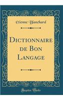Dictionnaire de Bon Langage (Classic Reprint)