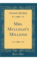 Mrs. Mulligan's Millions (Classic Reprint)