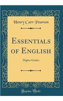 Essentials of English: Higher Grades (Classic Reprint)