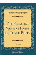 The Press and Vampire Press in Three Parts, Vol. 1 of 3 (Classic Reprint)