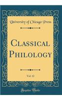 Classical Philology, Vol. 12 (Classic Reprint)