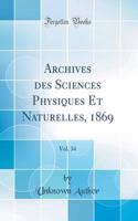 Archives des Sciences Physiques Et Naturelles, 1869, Vol. 34 (Classic Reprint)