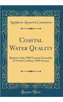 Coastal Water Quality: Report to the 1989 General Assembly of North Carolina; 1989 Session (Classic Reprint): Report to the 1989 General Assembly of North Carolina; 1989 Session (Classic Reprint)