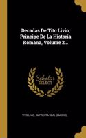 Decadas De Tito Livio, Principe De La Historia Romana, Volume 2...