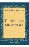 The Study of Shakespeare (Classic Reprint)