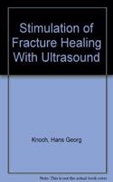 Stimulation of Fracture Healing With Ultrasound