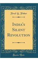 India's Silent Revolution (Classic Reprint)