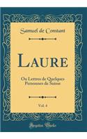 Laure, Vol. 4: Ou Lettres de Quelques Personnes de Suisse (Classic Reprint): Ou Lettres de Quelques Personnes de Suisse (Classic Reprint)