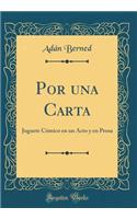 Por Una Carta: Juguete Cï¿½mico En Un Acto y En Prosa (Classic Reprint)