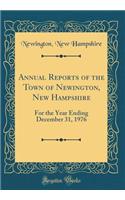 Annual Reports of the Town of Newington, New Hampshire: For the Year Ending December 31, 1976 (Classic Reprint)